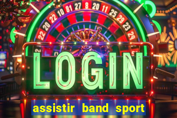 assistir band sport ao vivo